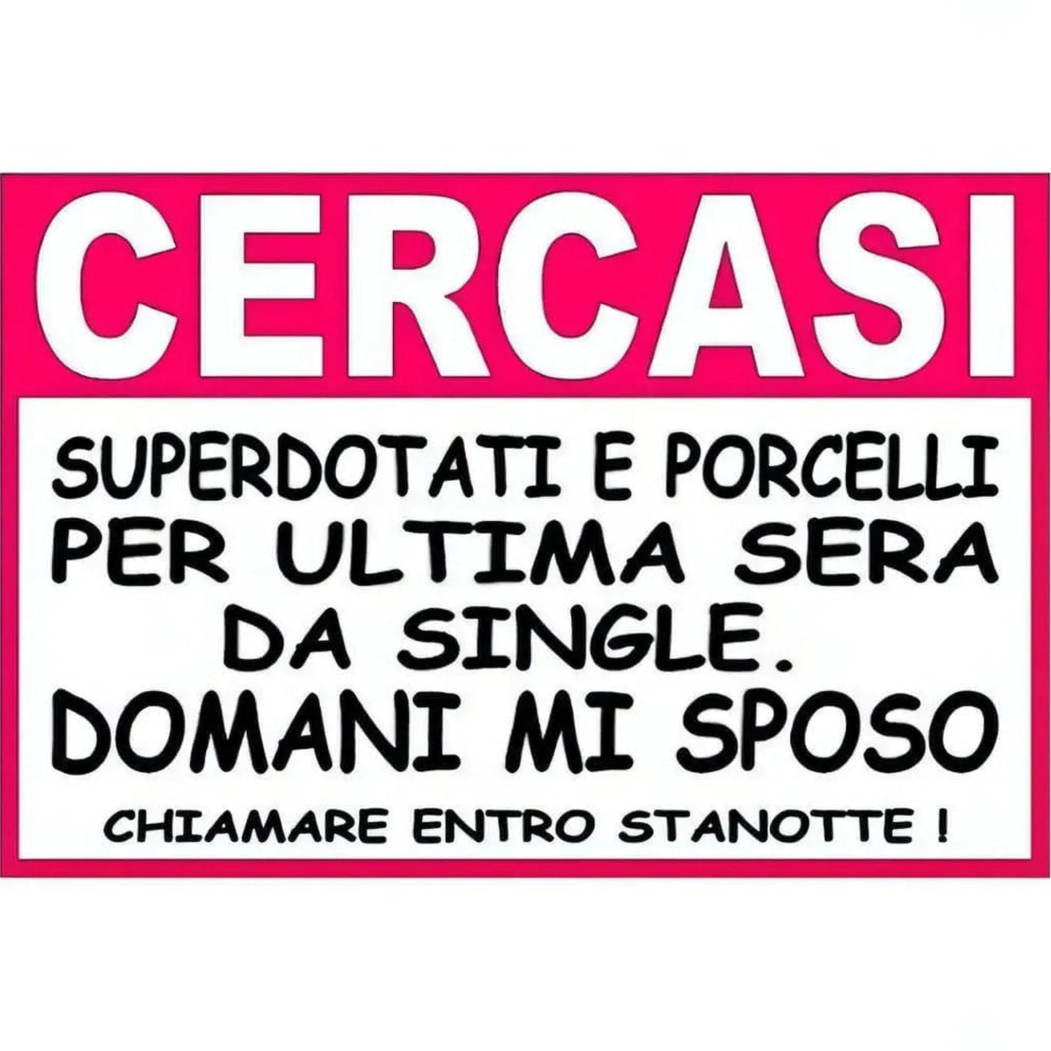 Annuncio Addio al Nubilato ''Cercasi superdotati e porcelli per ultima sera da single. Domani mi sposo. Chiamare entro stanotte!